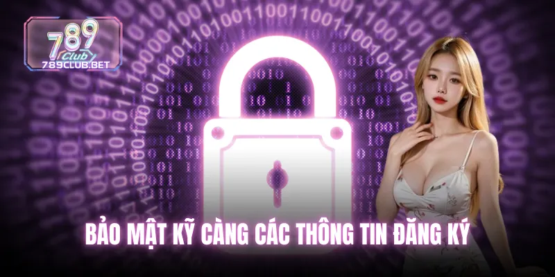 Chính sách bảo mật - Những thông tin cần phải nằm lòng khi chơi Bảo mật kỹ càng các thông tin đăng ký