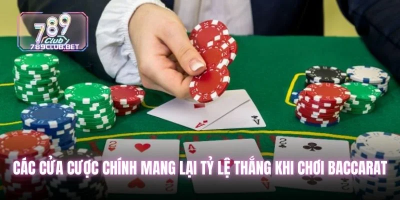 Các cửa cược chính mang lại tỷ lệ thắng khi chơi baccarat