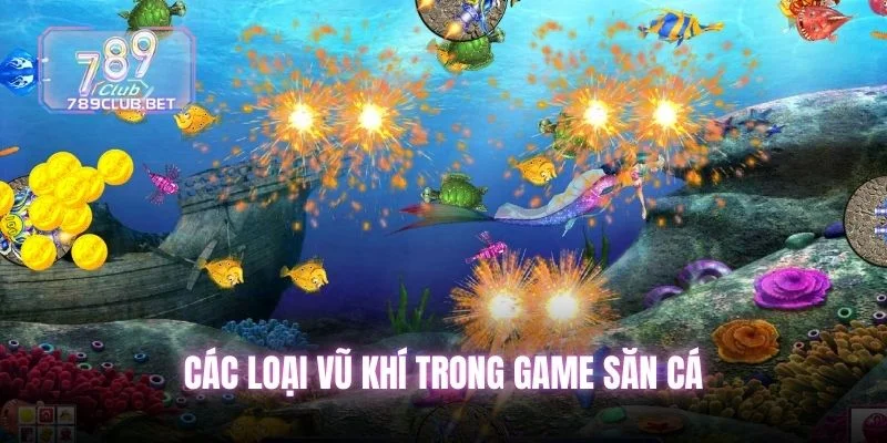 Các loại vũ khí trong game săn cá