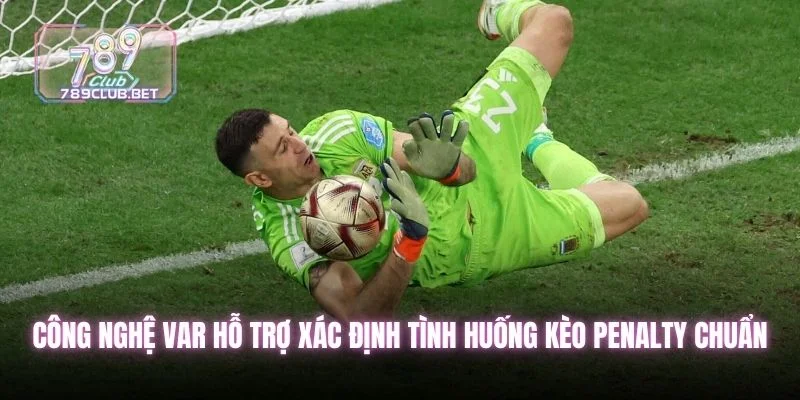 Kèo Penalty Và Cách Soi Ra Kết Quả Bóng Đá Hiệu Quả Nhất Công nghệ VAR hỗ trợ xác định tình huống kèo penalty chuẩn