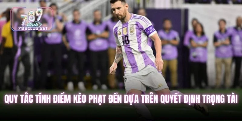Kèo Penalty Và Cách Soi Ra Kết Quả Bóng Đá Hiệu Quả Nhất Tính điểm kèo phạt đền dựa trên quyết định trọng tài