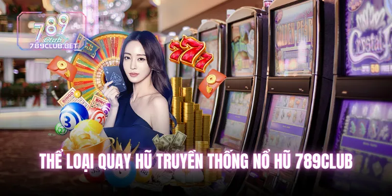 Thể loại quay hũ truyền thống Nổ Hũ 789club