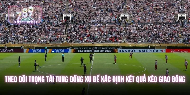 Theo dõi trọng tài tung đồng xu để xác định kết quả 