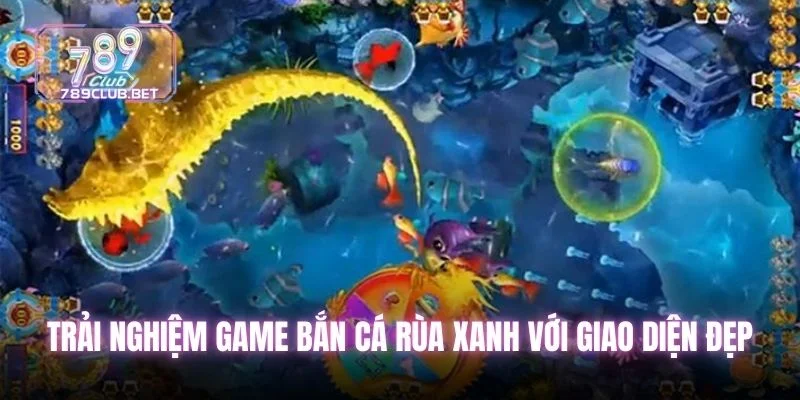 Trải nghiệm game bắn cá rùa xanh với giao diện đẹp