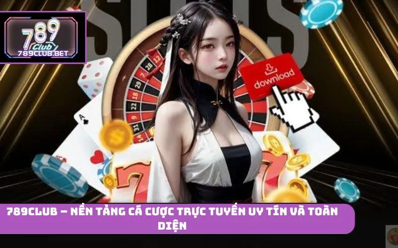 789club – Nền Tảng Cá Cược Trực Tuyến Uy Tín Và Toàn Diện 789club