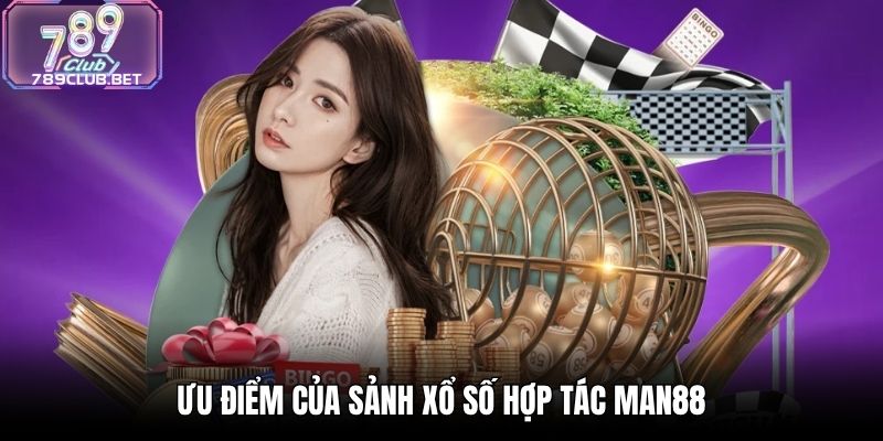 Ưu điểm của sảnh xổ số hợp tác Man88